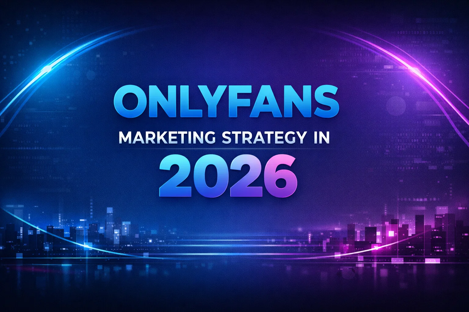 How to Build a Profitable OnlyFans Marketing Strategy in 2026